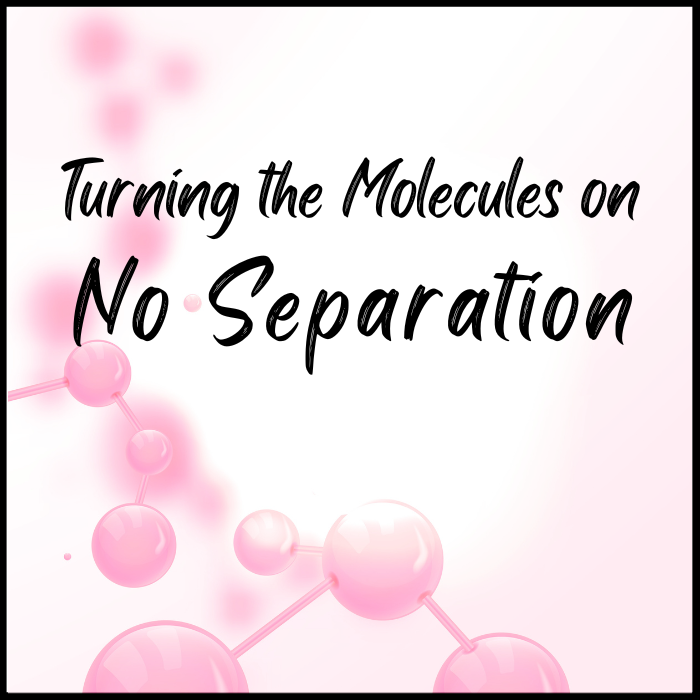 Turning the Molecules on No Separation