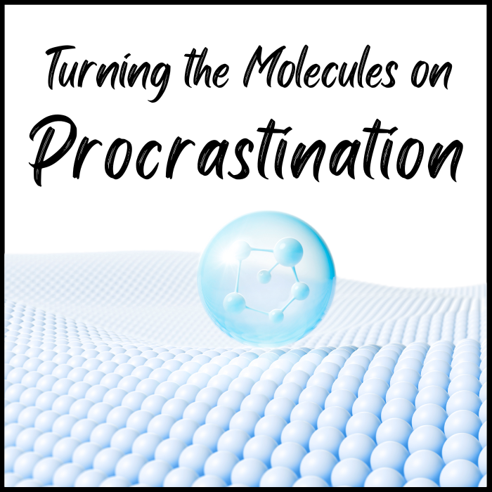 Turning the Molecules on Procrastination