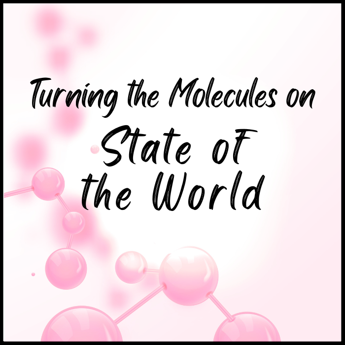Turning the Molecules on State of the World