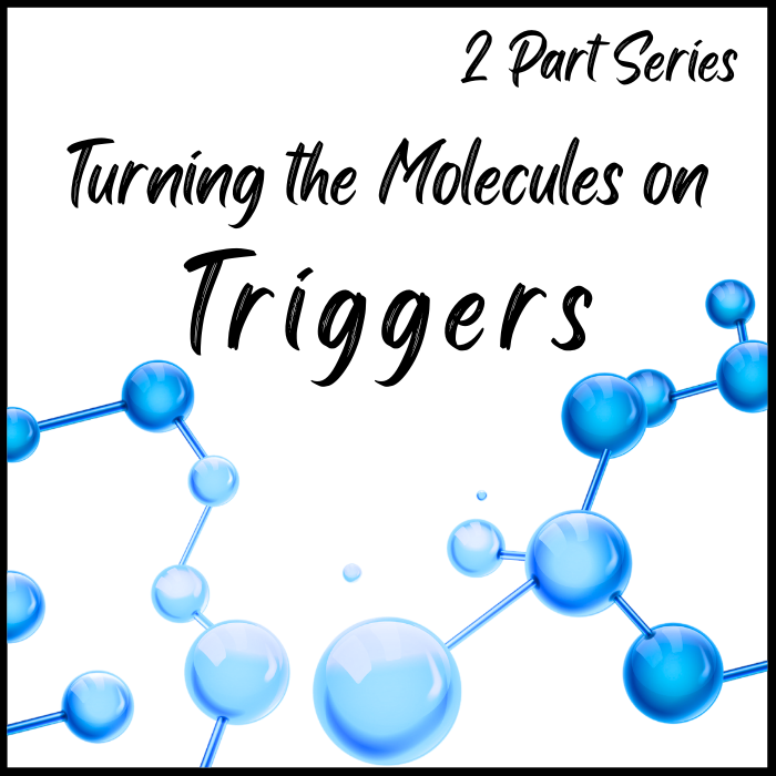 Turning the Molecules on Triggers