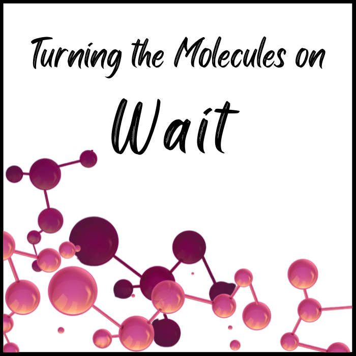 Turning the Molecules on Wait